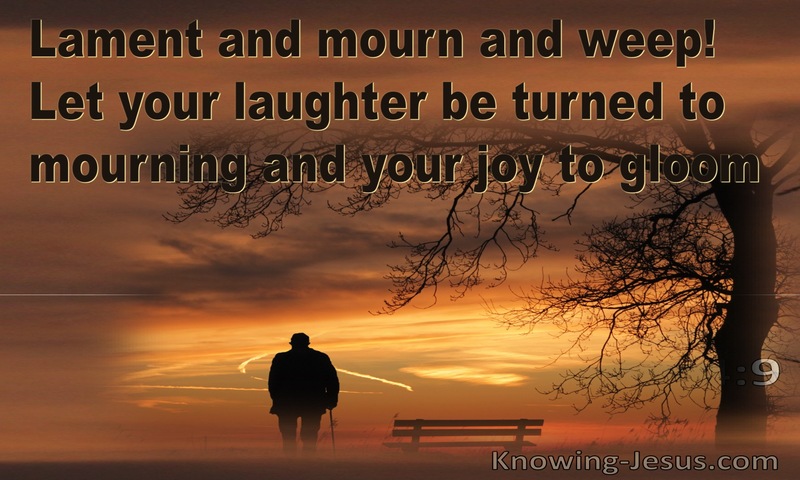 James 4:9 Lament Mourn And Weep  Let Your Laughter Be Turned To Mourning And Your Joy To Gloom (yellow)